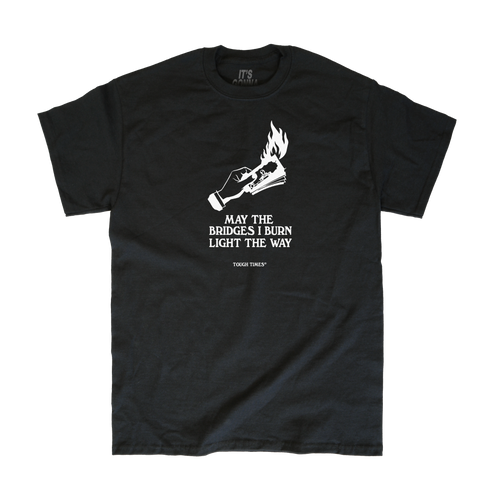 Burned Bridges T-Shirt - Tough Times 