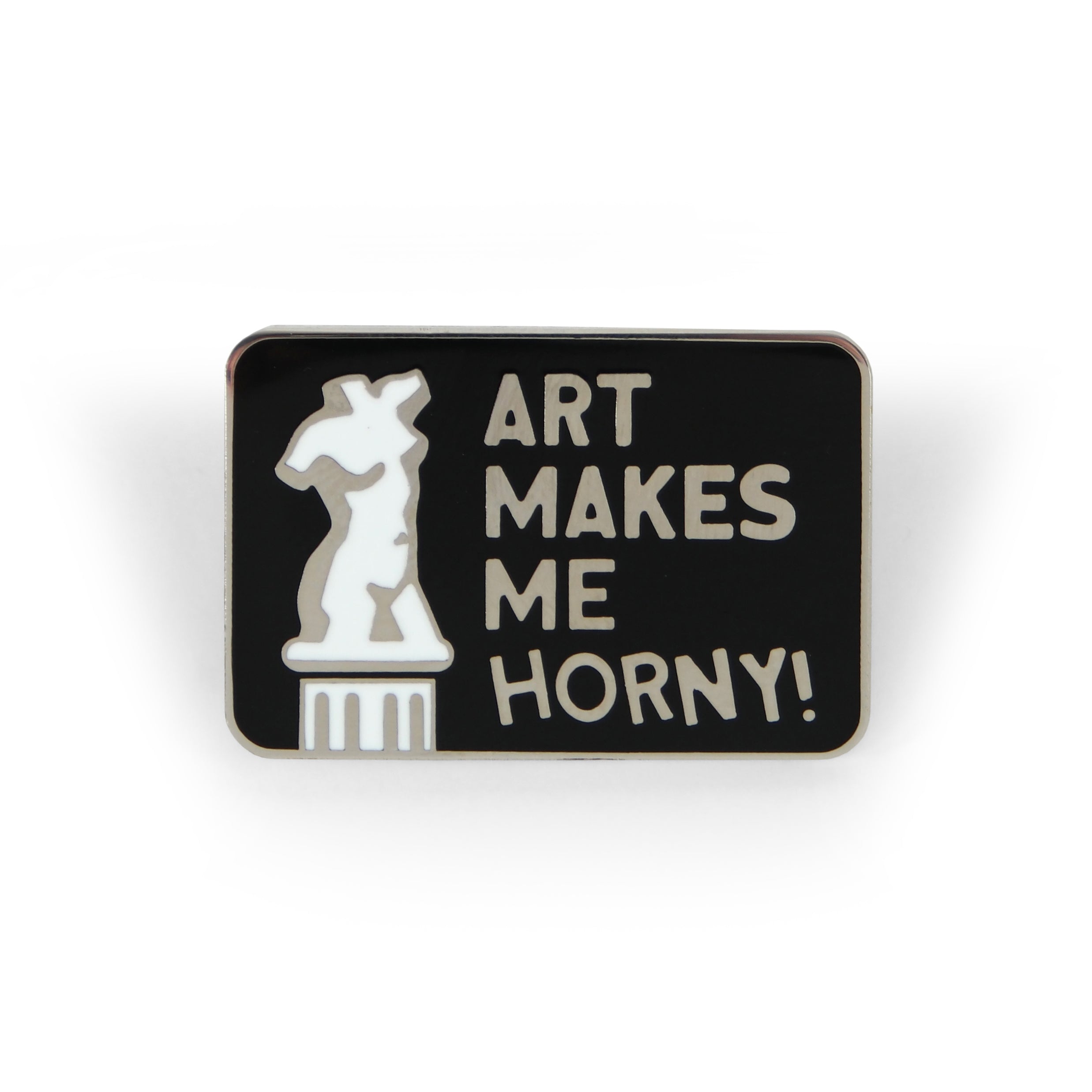 Art Makes Me Horny Pin - Tough Times 